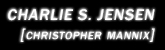 Charlie S. Jensen [Christopher Mannix]