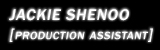 Jackie Shenoo [Production Assistant]
