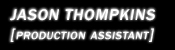 Jason Thompkins [Production Assistant]