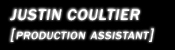 Justin Coultier [Production Assistant]