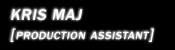 Kris Maj [Production Assistant]